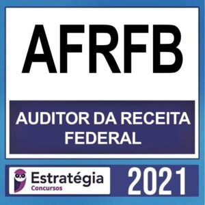 AFRFB – ( AUDITOR RECEITA FEDERAL ) – ESTRATÉGIA 2021