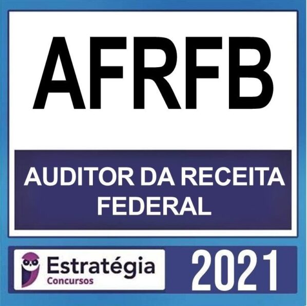 AFRFB – ( AUDITOR RECEITA FEDERAL ) – ESTRATÉGIA 2021