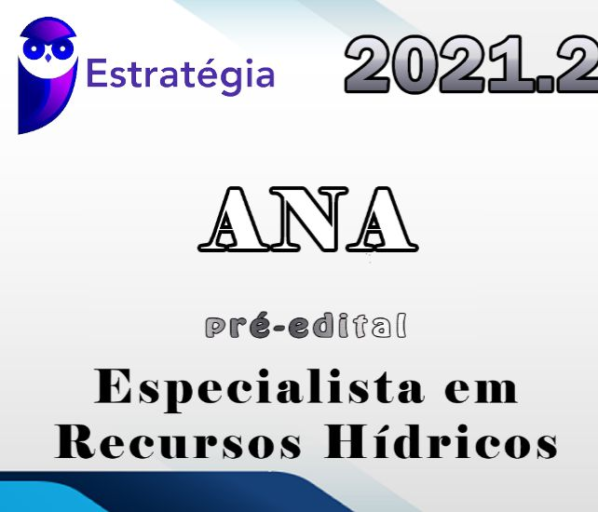 Agência Nacional de Águas – ANA (Especialista em Recursos Hídricos) Estrategia 2021.2 – Pré-Edital