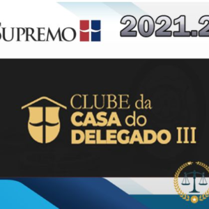 Clube da Casa do Delegado - Supremo 2021.2 (III) - Rateio Delta Policia Civil Regular Estados