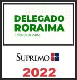 PC RR (Delegado de Polícia Civil de Roraima) Pós Edital – Supremo 2022 - Rateio PCRR Policia Civil Delta