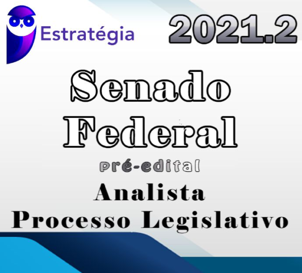 Senado Federal (Analista – Processo Legislativo) – Cebraspe – Estrategia 2021