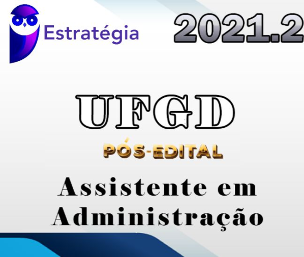 UFGD (Assistente em Administração) Pos Edital – Estrategia 2021.2