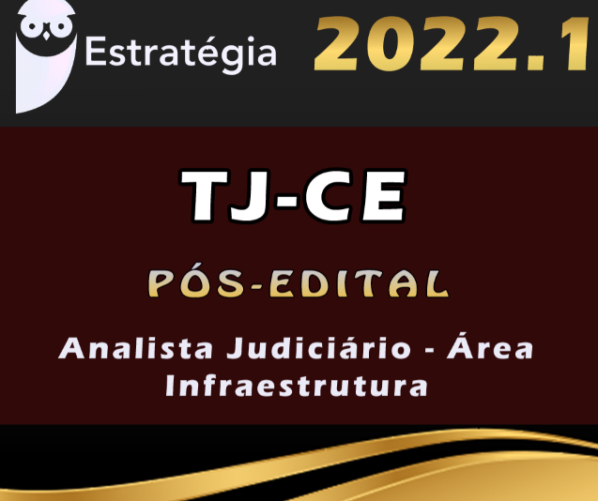 TJ-CE (Analista Judiciário – Área Infraestrutura) Estrategia 2022 (Pós-Edital) Rateio TJ CE CEara TJCE