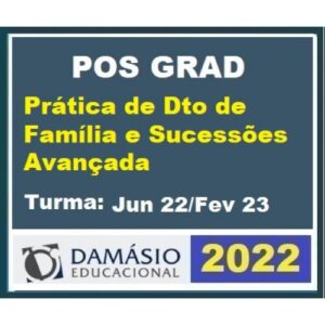 Pós Grad (6 meses) Prática de DIREITO de FAMÍLIA e SUCESSÕES AVAN'DADA – Turma Jun 2022 (DAMÁSIO 2022) Pós Graduação