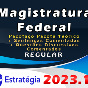 Magistratura Federal – TRF - Pacotaço – Pacote Teórico + Sentenças Comentadas + Questões Discursivas Comentadas – ESTRATEGIA 2023 (Regular) - Rateio Juiz Federal Extensivo