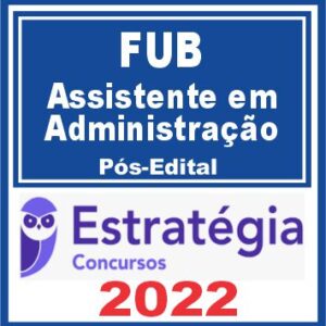 FUB (Assistente em Administração) Pós Edital – Estratégia 2022