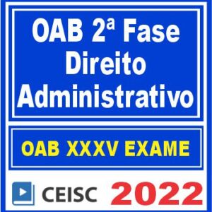 OAB 2ª Fase XXXV (Direito Administrativo) Ceisc 2022