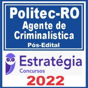 POLITEC RO (Agente de Criminalística) Pós Edital – Estratégia 2022