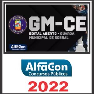GM CE (Guarda Municipal de Sobral) Pós Edital – Alfacon 2022