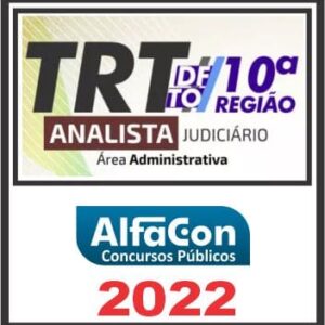 TRT 10ª REGIÃO (ANALISTA JUDICIÁRIO ÁREA ADMINISTRATIVA) ALFACON 2022