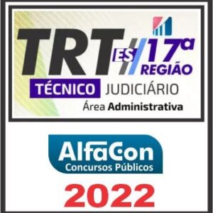 TRT 17ª REGIÃO (TÉCNICO JUDICÁRIO ÁREA ADMINISTRATIVA) ALFACON 2022