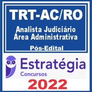 TRT AC e RO – 14ª Região (Analista Judiciário – Área Administrativa) Pós Edital – Estratégia 2022