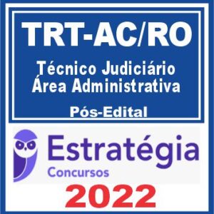 TRT AC e RO – 14ª Região (Técnico Judiciário – Área Administrativa) Pós Edital – Estratégia 2022