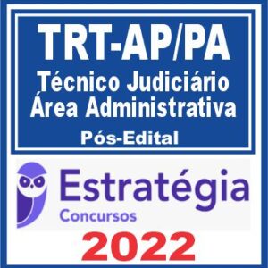 TRT AP/PA 8ª Região (Técnico Judiciário – Área Administrativa) Pós Edital – Estratégia 2022