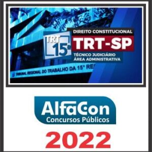 TRT 15 REGIÃO (TÉCNICO JUDICIÁRIO ÁREA ADMINISTRATIVA) ALFACON 2022