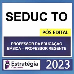 SEDUC TO – PÓS EDITAL (PROFESSOR DA EDUCAÇÃO BÁSICA – PROFESSOR REGENTE) – ESTRATÉGIA 2023
