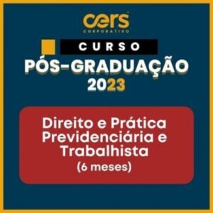 Pós Graduação em Direito e Prática Previdenciária e Trabalhistas - Turma 2023.2 - 06 ou 12 meses (CERS 2023)