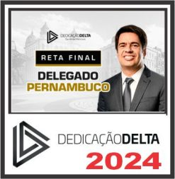 PC PE (Delegado de Pernambuco – Reta Final) Pós Edital – Dedicação Delta 2024 – Rateio PCPE Delta Polícia Civil Pernambuco
