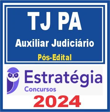 TJ PA (Auxiliar Judiciário) Pós Edital – Estratégia 2024