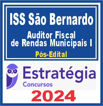 ISS São Bernardo (Auditor Fiscal de Rendas Municipais I) Pós Edital – Estratégia 2024