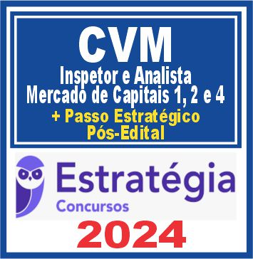 CVM (Inspetor e Analista – Mercado de Capitais 1, 2 e 4 + Passo) Pós Edital – Estratégia 2024