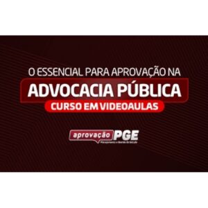 O ESSENCIAL PARA ADVOCACIA PÚBLICA (APROVAÇÃO PGE 2024)