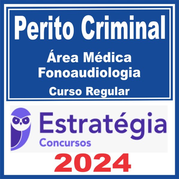 Perito Criminal – Curso Regular (Área Médica – Fonoaudiologia) Estratégia 2024