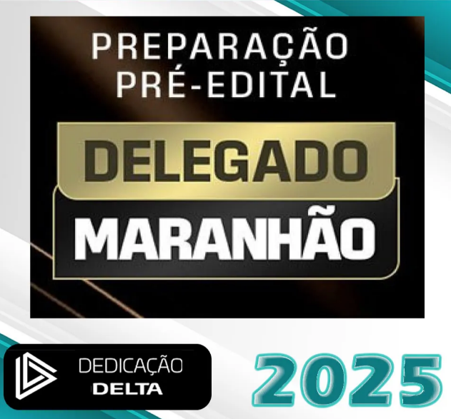 PREPARAÇÃO PRÉ-EDITAL DELEGADO MARANHÃO- Dedicação Delta 2025 – PC-MA - Rateio Delta Policia Civil PC MA
