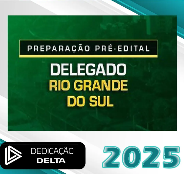 PREPARAÇÃO PRÉ-EDITAL DELEGADO RIO GRANDE DO SUL – Dedicação Delta 2025 – PC-RS - Rateio Delta Pc Rs Polícia Civil