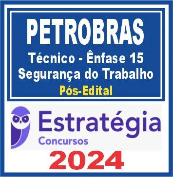 PETROBRAS (Técnico – Ênfase 15 – Segurança do Trabalho) Pós Edital – Estratégia 2024