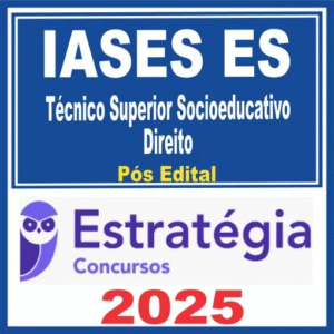 IASES ES (Técnico Superior Socioeducativo – Direito) Pós Edital – Estratégia 2025 - IASESES Espirito Santo