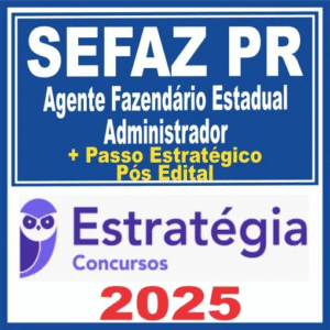 SEFAZ PR (Agente Fazendário Estadual – Administrador + Passo) Pós Edital – Estratégia 2025 - Rateio SEFAZPR Parana Fisco