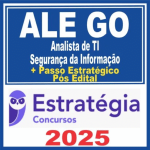 ALE GO (Analista de Tecnologia da Informação – Segurança da Informação + Passo) Pós Edital – Estratégia 2025 - Rateio Assembleia Legislativa Goias ALEGO
