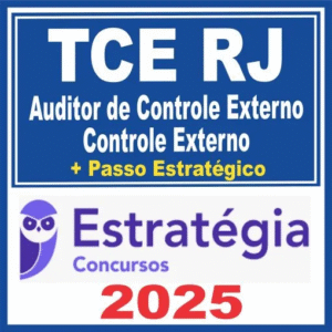 TCE RJ (Auditor de Controle Externo – Controle Externo + Passo) Estratégia 2025