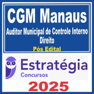 CGM Manaus (Auditor Municipal de Controle Interno – Direito) Pós Edital – Estratégia 2025