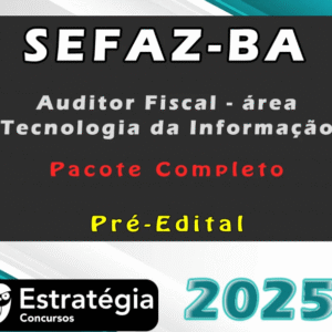 SEFAZ BA (Auditor Fiscal – área Tecnologia da Informação) – Pacote Completo- Estrategia 2025- Rateio Bahia SefazBA 2026