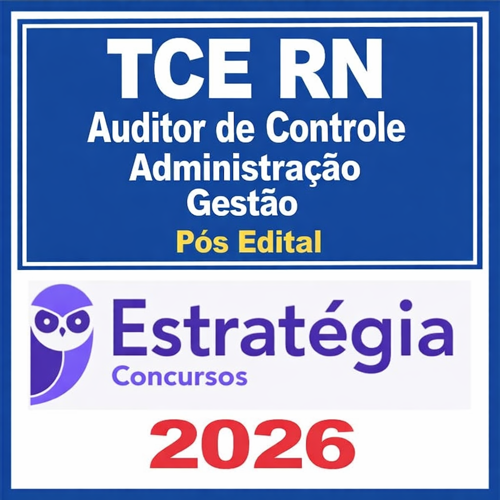 Auditor de Controle Externo - TCE RN – Especialidade: Administração / Gestão de Políticas Públicas / Gestão Pública - Estratégia - 2026 Pós Edital TCE RN Rio Grande do Norte