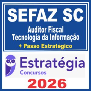 SEFAZ SC (Auditor Fiscal – Tecnologia da Informação + Passo)  Estratégia 2026
