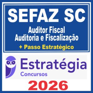SEFAZ SC (Auditor Fiscal – Auditoria e Fiscalização + Passo)  Estratégia 2026