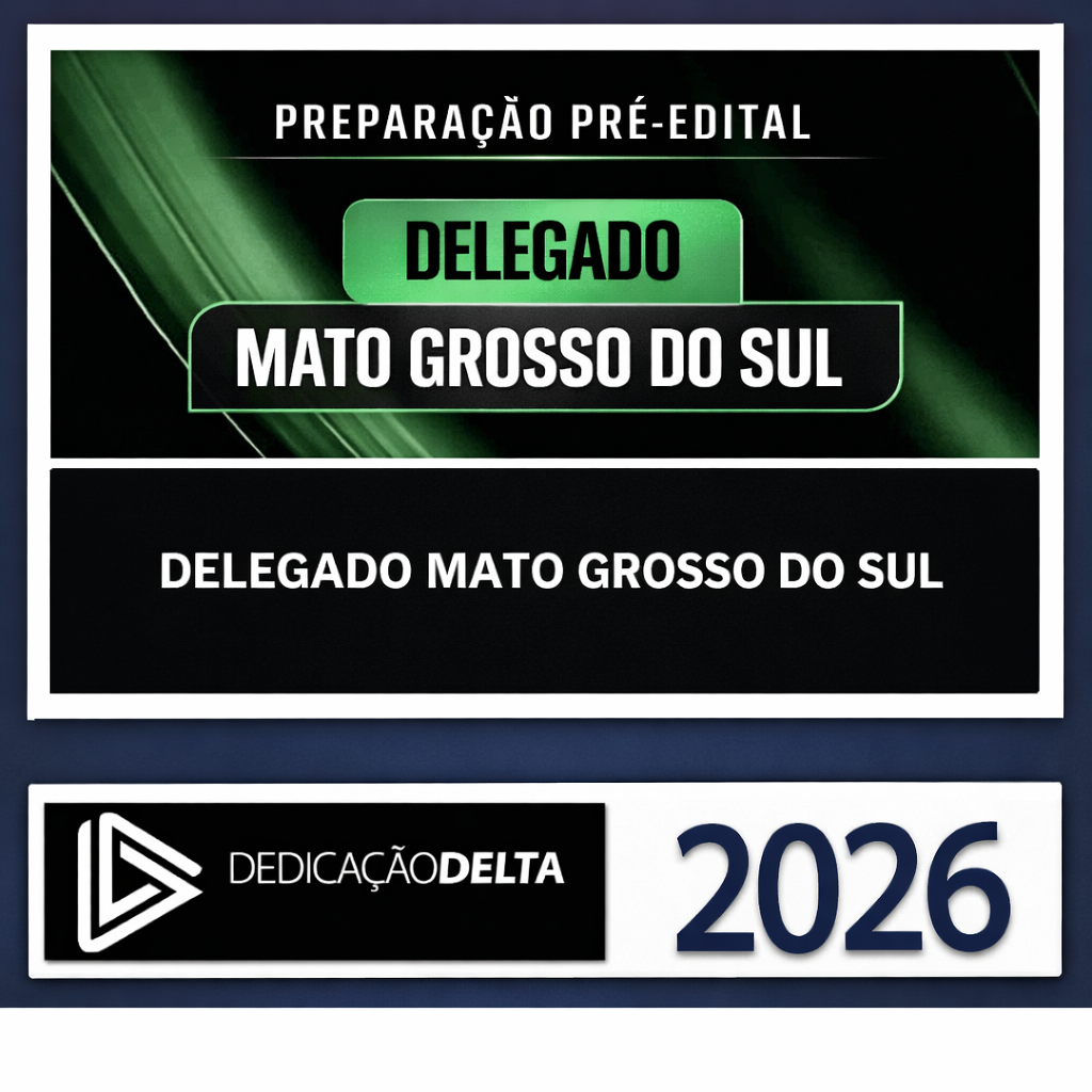 PC MS - DEDICAÇÃO DELTA - 2026 - PREPARAÇÃO PRÉ-EDITAL DELEGADO MATO GROSSO DO SUL - POLICIA CIVIL PCMS POLICIAL